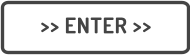 >> ENTER >>
